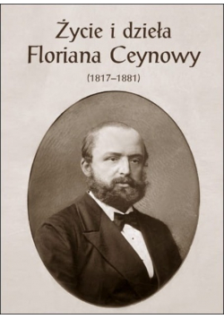 Życie i dzieła Floriana Ceynowy