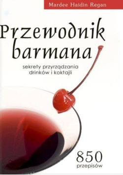 Przewodnik barmana Sekrety przyrządzania drinków i koktajli