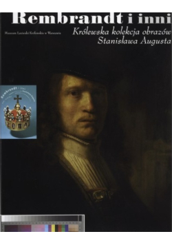 Rembrandt i inni Królewska kolekcja obrazów Stanisława Augusta