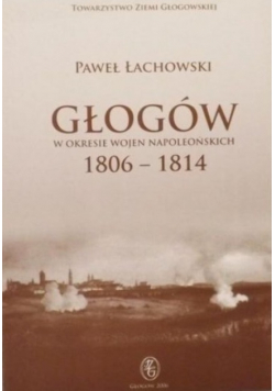 Głogów w okresie wojen napoleońskich 1806-1814