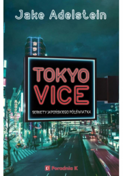 Tokyo Vice Sekrety japońskiego półświatka