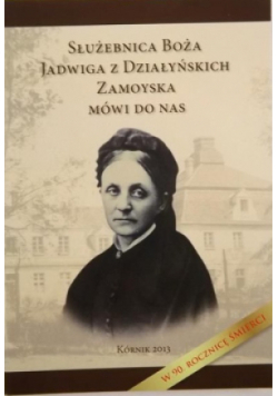 Służebnica Boża Jadwiga z Działyńskich Zamoyska mówi do nas