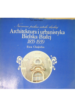 Architektura i urbanistyka Bielska Białej 1855 - 1939