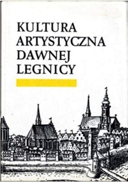 Kultura Artystyczna Dawnej Legnicy