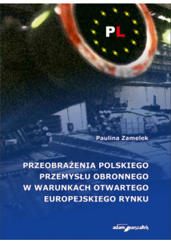 Przeobrażenia polskiego przemysłu obronnego w warunkach otwartego europejskiego rynku