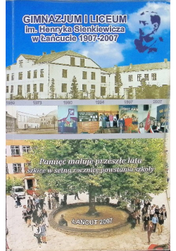 Gimnazjum i liceum im. Henryka Sienkiewicza w Łańcucie 1907-2007