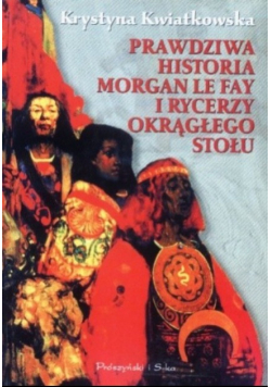 Prawdziwa historia morgan le fay i rycerzy okrągłego stołu