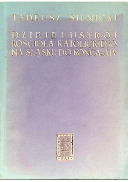 Dzieje i ustrój Kościoła katolickiego na Śląsku do końca w XIV