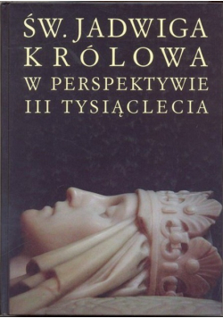 Św Jadwiga królowa w perspektywie III tysiąclecia