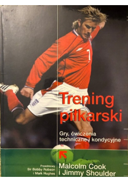 Trening piłkarski gry ćwiczenia techniczne i kondycyjne
