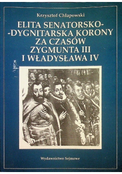 Elita senatorsko  dygnitarska Korony za czasów Zygmunta III i Władysława IV