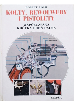 Kolty, rewolwery i pistolety Współczesna krótka broń palna