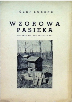 Wzorowa pasieka Podręcznik dla pszczelarzy 1938 r