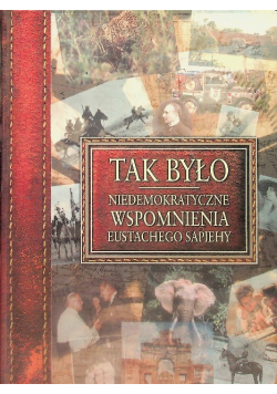 Tak było Niedemokratyczne wspomnienia Eustachego Sapiehy