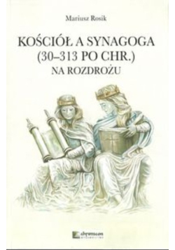 Kościół a Synagoga 30 - 313 po chr Na rozdrożu
