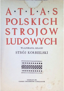 Atlas polskich strojów ludowych Strój Kołbielski