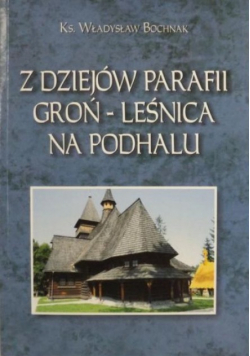 Z dziejów parafii Groń - Leśnica na Podhalu