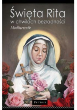 Święta Rita w Chwilach Bezradności. Modlitewnik br