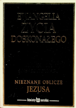 Ewangelia życia doskonałego nieznane oblicze Jezusa