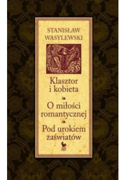 Klasztor i kobieta O miłości romantycznej Pod urokiem zaświatów