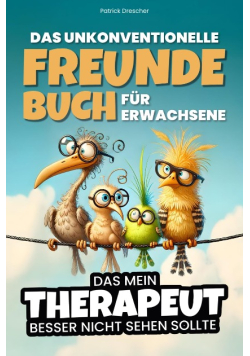 Das unkonventionelle Freundebuch fur Erwachsene - Das mein Therapeut besser nicht sehen sollte