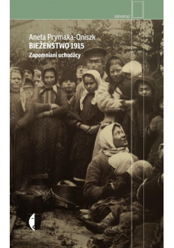 Bieżeństwo 1915 zapomniani uchodźcy
