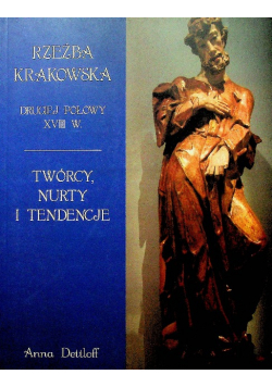 Rzeźba krakowska drugiej połowy XVIII w. Twórcy, nurty i tendencje