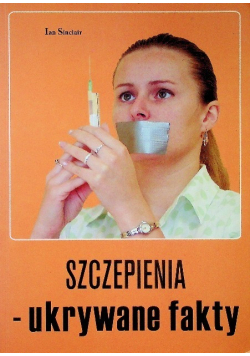 Szczepienia, niebezpieczne ukrywane fakty