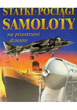 Statki pociągi samoloty na przestrzeni dziejów