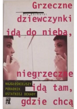 Grzeczne dziewczynki idą do nieba, niegrzeczne idą tam, gdzie chcą