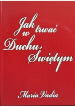 Jak trwać w Duchu Świętym