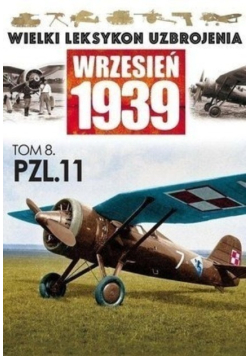 Wielki leksykon uzbrojenia Wrzesień 1939 Tom 8 PZL 11