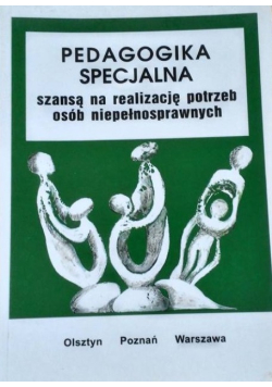 Pedagogika specjalna szansą na realizację potrzeb osób niepełnosprawnych