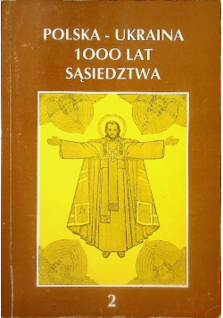 Polska - ukraina 1000 lat sąsiedztwa Tom 2