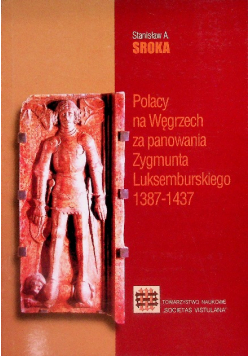 Polacy na Węgrzech za panowania Zygmunta Luksemburskiego 1387-1437
