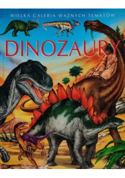 Dinozaury Wielka galeria ważnych tematów