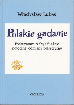 Polskie gadanie. Podstawowe cechy i funkcje  potocznej odmiany polszczyzny