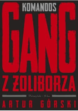 Komandos. Gang z Żoliborza. Polscy gangsterzy
