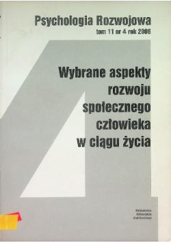 Psychologia rozwoju Tom 11 Nr 4/06 Wybrane aspekty rozwoju społecznego człowieka w ciągu życia