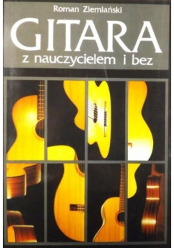 Gitara z nauczycielem i bez Podręcznik do nauki gry na gitarze klasycznej