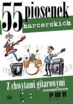 55 piosenek harcerskich z chwytami gitarowymi i na instrumenty klawiszowe