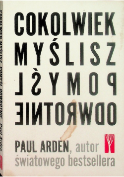 Cokolwiek myślisz pomyśl odwrotnie