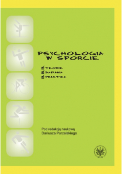 Psychologia w sporcie. Teoria, badania, praktyka