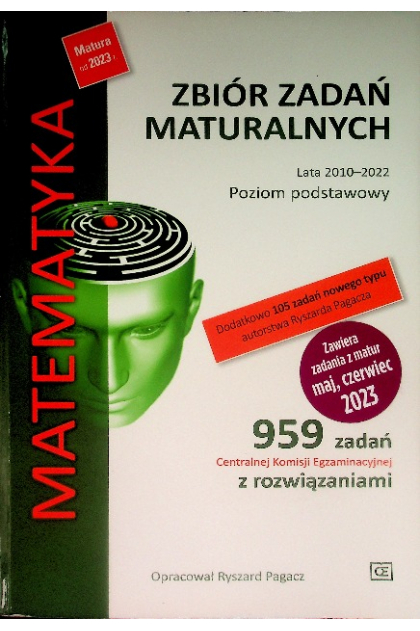 Zbiór zadań maturalnych Lata 2010 - 2022 Poziom podstawowy Matematyka