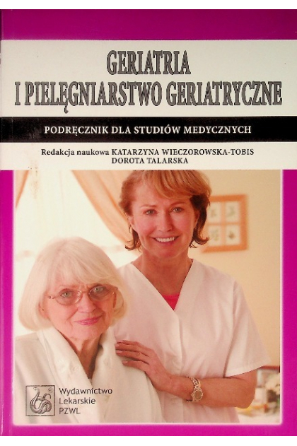 Geriatria i pielęgniarstwo geriatryczne Podręcznik dla studiów
